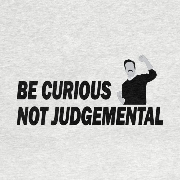 Be Curious Not Judgemental Black and White by RockyDesigns